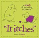 Image for It itches  : a stash of knitting cartoons