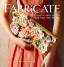 Image for Fabricate  : 17 innovative sewing projects that make fabric the star