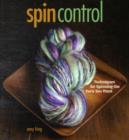 Image for Spin control  : techniques for spinning the yarn you want