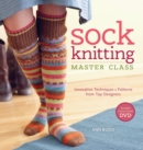 Image for Sock knitting master class  : innovative techniques + patterns from top designers