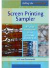 Image for Screen Printing Sampler 4 Fun &amp; Innovative Ways to Make Artful