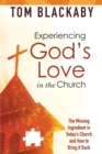 Image for Experiencing God&#39;s Love in the Church : The Missing Ingredient in Today&#39;s Church and How to Bring it Back