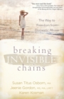 Image for Breaking Invisible Chains : The Way to Freedom from Domestic Abuse