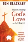 Image for Experiencing God&#39;s Love in the Church: The Missing Ingredient in Today&#39;s Church and How to Bring It Back
