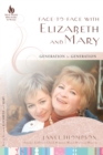 Image for Face-to-Face with Elizabeth and Mary: Generation to Generation