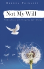 Image for Not my will but thine: coming to terms with things you can&#39;t change