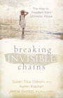 Image for Breaking Invisible Chains: The Way to Freedom from Domestic Abuse