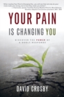 Image for Your Pain Is Changing You: Discover the Power of a Godly Response