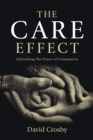 Image for Care Effect: Unleashing the Power of Compassion