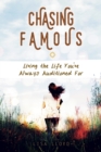 Image for Chasing famous: living the life you&#39;ve always auditioned for