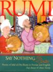 Image for Say nothing  : poems of Jalal al-Din Rumi in Persian and English