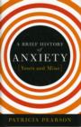 Image for A brief history of anxiety--yours and mine