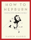 Image for How to Hepburn : Lessons on Living from Kate the Great
