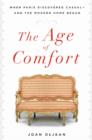 Image for The Age of Comfort : When Paris Discovered Casual - and the Modern Home Began