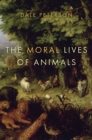 Image for The Moral Lives of Animals