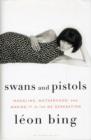 Image for Swans and Pistols : Modeling, Motherhood, and Making it in the Me Generation
