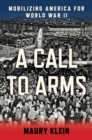 Image for A call to arms  : mobilizing America for World War II