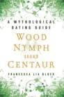 Image for Wood Nymph Seeks Centaur : A Mythological Dating Guide
