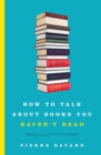Image for How to talk about books you haven&#39;t read