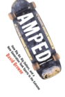 Image for Amped: How Big Air, Big Dollars, and a New Generation Took Sports to the Extreme.