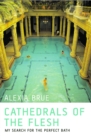 Image for Cathedrals of the Flesh: My Search for the Perfect Bath.