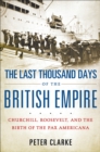 Image for The last thousand days of the British Empire: Churchill, Roosevelt, and the birth of the Pax Americana