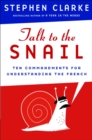 Image for Talk to the snail: ten commandments for understanding the French