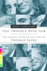 Image for The trouble with Tom: the strange afterlife and times of Thomas Paine
