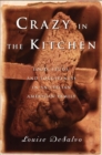 Image for Crazy in the Kitchen: Foods, Feuds, and Forgiveness in an Italian American Family.