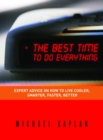 Image for The Best Time to Do Everything: Expert Advice On How to Live Cooler, Smarter, Faster, Better