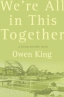 Image for We&#39;re All in This Together: A Novella and Stories.