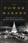 Image for The Power Makers: Steam, Electricity, and the Men Who Invented Modern America