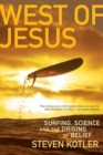 Image for West of Jesus: surfing, science, and the origins of belief