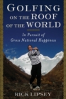 Image for Golfing on the roof of the world: in pursuit of gross national happiness