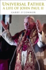 Image for Universal Father: a life of John Paul II