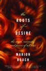 Image for The Roots of Desire: The Myth, Meaning, and Sexual Power of Red Hair.