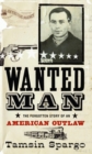 Image for Wanted Man: The Forgotten Story of an American Outlaw