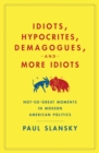 Image for Idiots, Hypocrites, Demagogues, and More Idiots