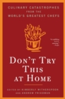 Image for Don&#39;t try this at home: culinary catastrophes from the world&#39;s greatest chefs