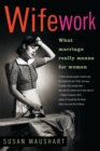 Image for Wifework: What Marriage Really Means for Women.