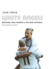 Image for White Angels: Beckham, Real Madrid &amp; the New Football