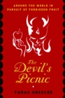 Image for The devil&#39;s picnic: a tour of everything the governments of the world don&#39;t want you to try