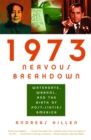 Image for 1973 nervous breakdown: Watergate, Warhol, and the birth of post-sixties America