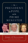 Image for The president, the Pope, and the prime minister: three who changed the world