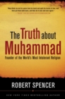 Image for The Truth About Muhammad: Founder of the World&#39;s Most Intolerant Religion