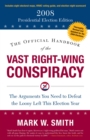 Image for The Official Handbook of the Vast Right-Wing Conspiracy 2008 : The Arguments You Need to Defeat the Loony Left This Election Year
