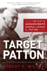 Image for Target: Patton: the plot to assassinate General George S. Patton