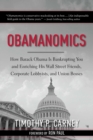 Image for Obamanomics: how Barack Obama is bankrupting you and enriching his Wall Street friends, corporate lobbyists, and union bosses