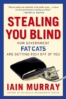 Image for Stealing you blind: how government fat cats are getting rich off of you