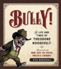 Image for Bully!: The Life and Times of Theodore Roosevelt: Illustrated with More Than 250 Vintage Political Cartoons